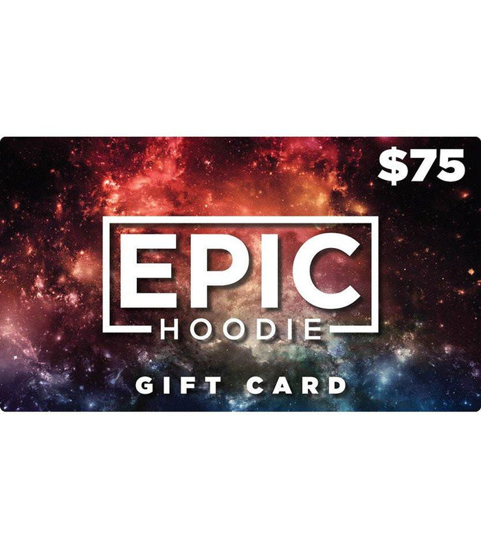 $75 Gift Card Gift Card Epic Hoodie